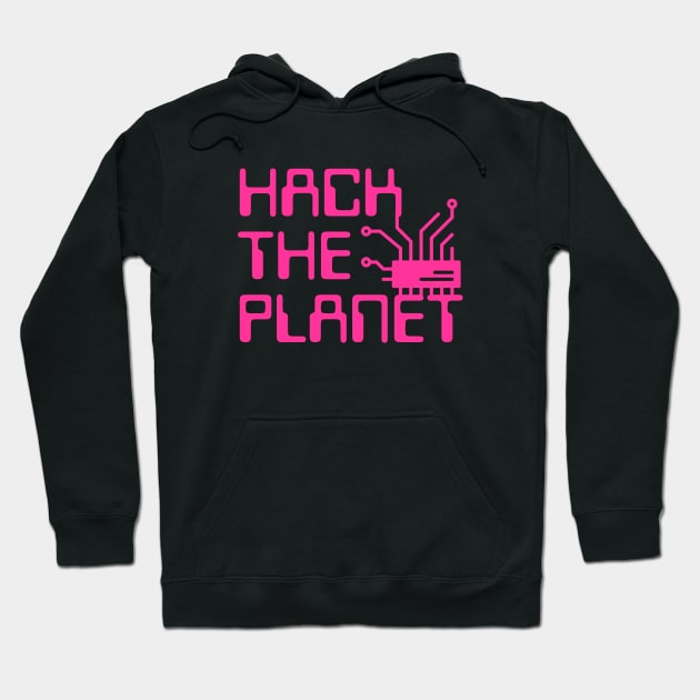 Hack The Planet - Hot Pink Hoodie by UndrDesertMoons